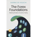 The Forex Foundations: Mastering the Basics of Currency Trading