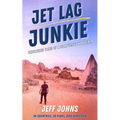 Jet Lag Junkie: Unfiltered Tales of a Compulsive Wanderer