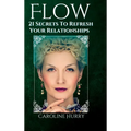 Flow: 21 secrets to refresh your relationships