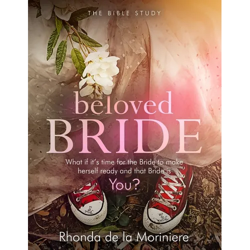 Beloved Bride Bible Study: What if it's time for the bride to make herself ready and that bride is YOU?