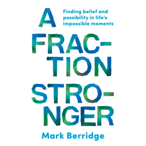 A Fraction Stronger: Finding Belief and Possibility in Life's Impossible Moments