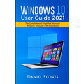 Windows 10 User Guide 2021: The Complete and Simplified Microsoft Windows 10 Guide With Illustrations