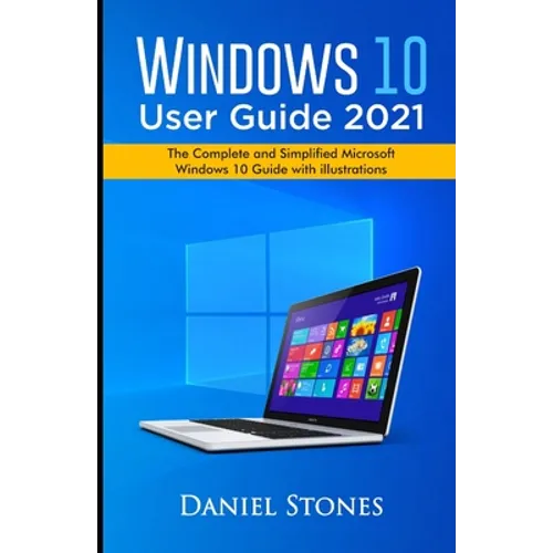 Windows 10 User Guide 2021: The Complete and Simplified Microsoft Windows 10 Guide With Illustrations