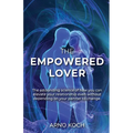 The Empowered Lover: The astounding science of how you can elevate your relationship even without depending on your partner to change.