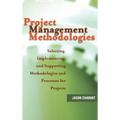 Project Management Methodologies: Selecting, Implementing, and Supporting Methodologies and Processes for Projects