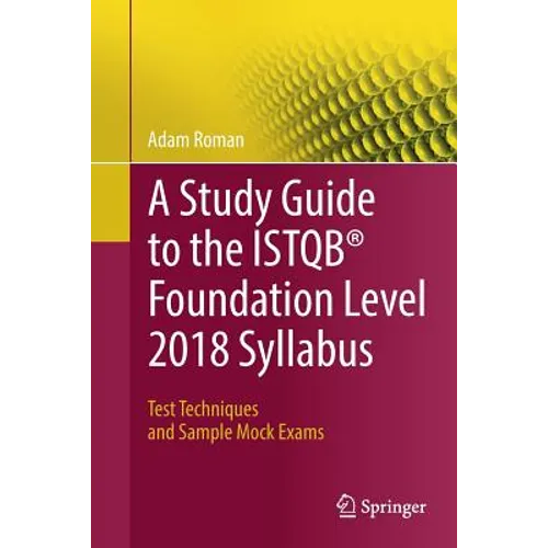 A Study Guide to the Istqb(r) Foundation Level 2018 Syllabus: Test Techniques and Sample Mock Exams
