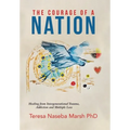 The Courage of a Nation: Healing from Intergenerational Trauma, Addiction and Multiple Loss