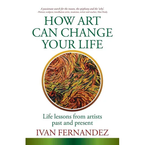 How Art Can Change Your Life: Life Lessons from Artists Past and Present