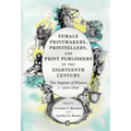 Female Printmakers, Printsellers, and Print Publishers in the Eighteenth Century