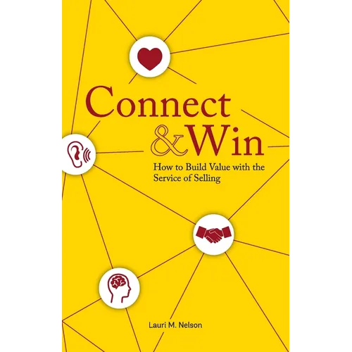 Connect & Win: How to Build Value with the Service of Selling