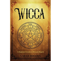 Wicca: A Beginner's Guide to Wiccan Magick