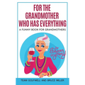 For the Grandmother Who Has Everything: A Funny Book for Grandmothers