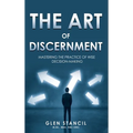 The Art of Discernment: Mastering the Practice of Wise Decision-Making