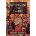 Gethsemane To Galilee: Bible Talks Of The New Testament by Master Teacher