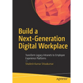 Build a Next-Generation Digital Workplace: Transform Legacy Intranets to Employee Experience Platforms