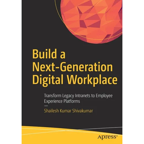 Build a Next-Generation Digital Workplace: Transform Legacy Intranets to Employee Experience Platforms