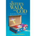 My Sister's Walk with God: The True Stories of a Prophetic Intercessor