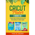 Cricut Maker: The Complete Guide to Mastering Your Cricut Machine Quickly and Easily, With Examples, Pictures, and Illustrations. Al