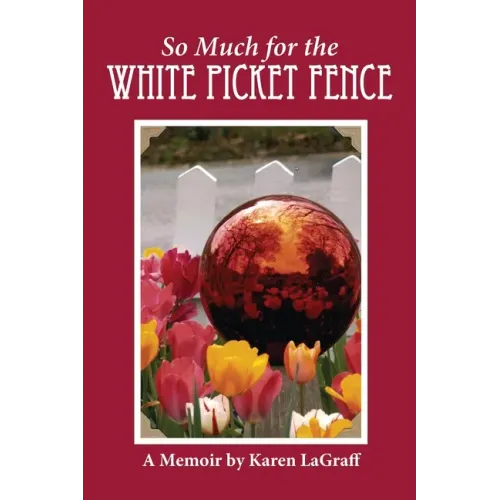 So Much for the White Picket Fence: A Memoir