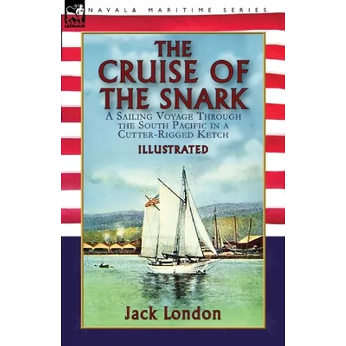The Cruise of the Snark: a Sailing Voyage Through the South Pacific in a Cutter-Rigged Ketch