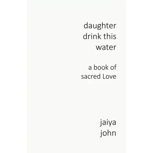 Daughter Drink This Water: A Book of Sacred Love