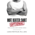 Wife Beater Shirt Optional: There Is No Dress Code for Domestic Violence