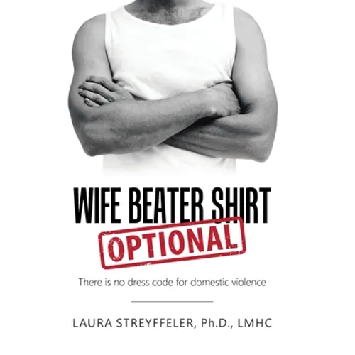 Wife Beater Shirt Optional: There Is No Dress Code for Domestic Violence