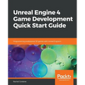 Unreal Engine 4 Game Development Quick Start Guide