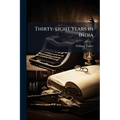 Thirty-eight Years in India
