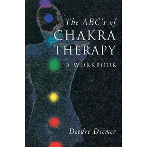 The Abc's of Chakra Therapy: A Workbook