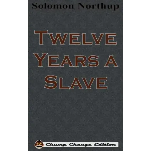 Twelve Years a Slave (Chump Change Edition)