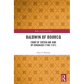 Baldwin of Bourcq: Count of Edessa and King of Jerusalem (1100-1131)