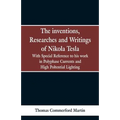 The Inventions, Researches and Writings of Nikola Tesla: With special reference to his work in polyphase currents and high potential lighting