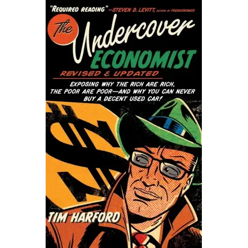The Undercover Economist, Revised and Updated Edition: Exposing Why the Rich Are Rich, the Poor Are Poor - And Why You Can Never Buy a Decent Used Car