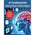 AI Fundamentals: Mastering the Basics of Artificial Intelligence