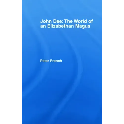 John Dee: The World of the Elizabethan Magus