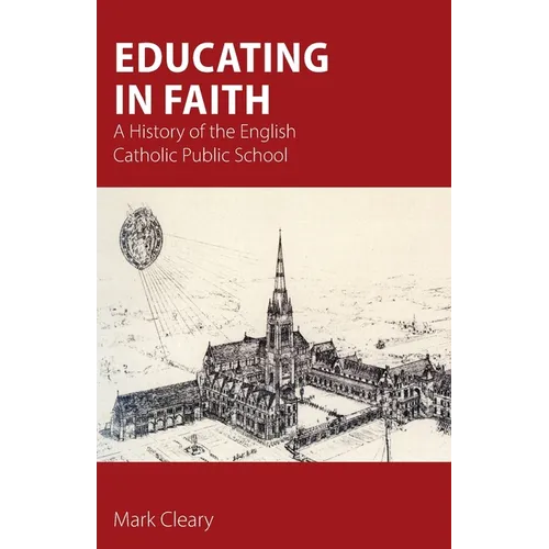 Educating in Faith: A History of the English Catholic Public School