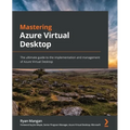 Mastering Azure Virtual Desktop: The ultimate guide to the implementation and management of Azure Virtual Desktop