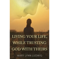 Living Your Life, While Trusting God with Theirs