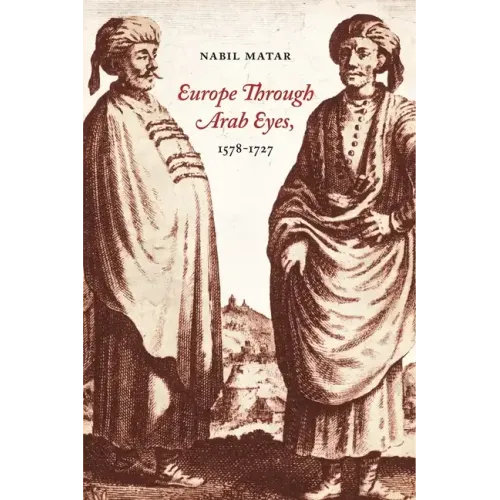 Europe Through Arab Eyes, 1578-1727