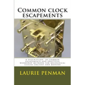 Common clock escapements: A description of common escapements and practical workshop methods for mechanical clocks ancient and modern