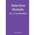 Pain-Free Periods: Yes, It Is Possible!
