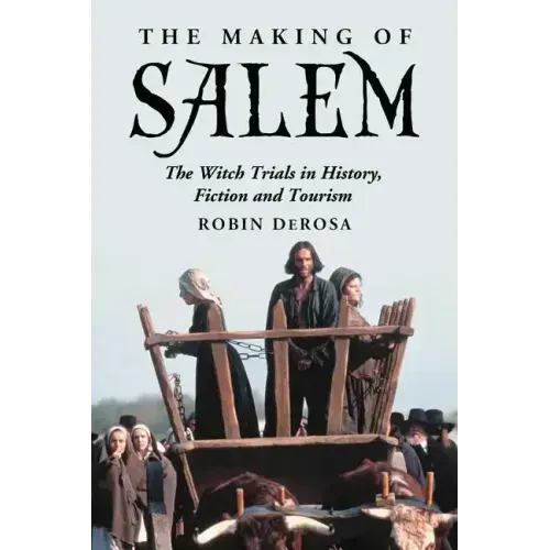 The Making of Salem: The Witch Trials in History, Fiction and Tourism