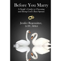 Before You Marry: A Single's Guide to Choosing and Being God's Best Spouse