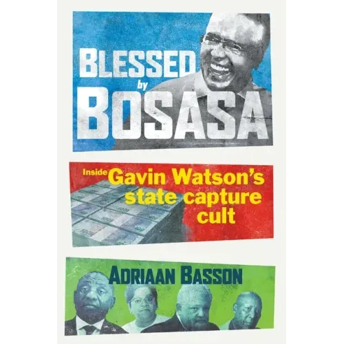 Blessed by Bosasa: Inside Gavin Watson's State Capture Cult