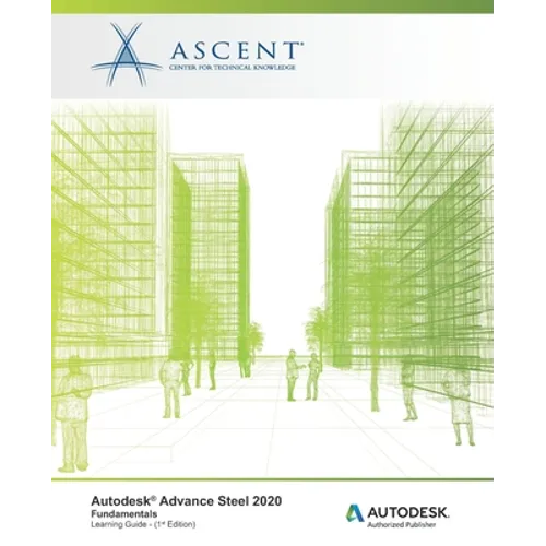 Autodesk Advance Steel 2020: Fundamentals: Autodesk Authorized Publisher