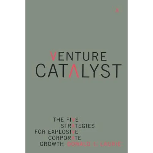 Venture Catalyst: The Five Strategies for Explosive Corporate Growth