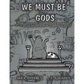 We Must Be Gods: Two Lumps, Year Two
