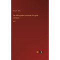 The Bibliographer's Manual of English Literature: Vol. I