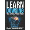 Learn Dowsing: Your Natural Psychic Power